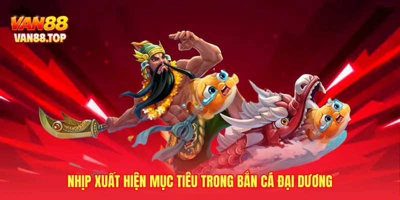 Nhịp xuất hiện mục tiêu trong bắn cá đại dương